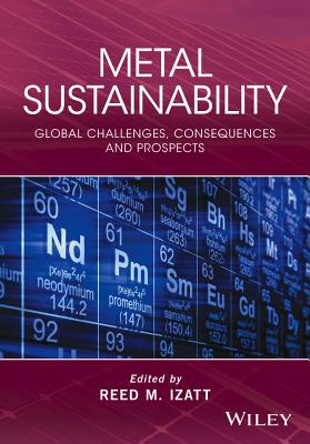 Metal Sustainability: Global Challenges, Consequences, and Prospects - Izatt, Reed M. (Editor)