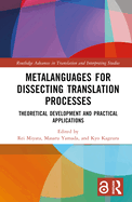 Metalanguages for Dissecting Translation Processes: Theoretical Development and Practical Applications