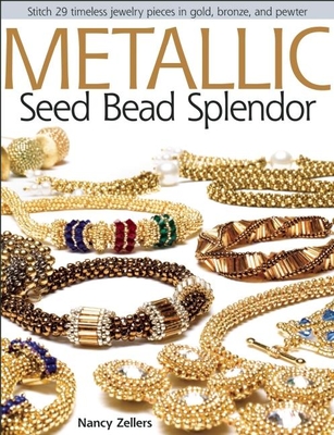 Metallic Seed Bead Splendor - Zellers, Nancy