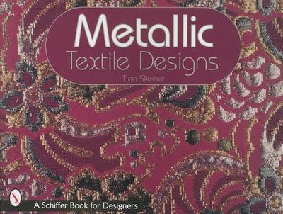Metallic Textile Designs - Skinner, Tina, PhD