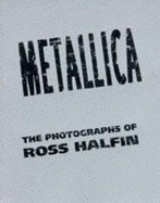 Metallica: The Photographs of Ross Halfin - Halfin, Ross