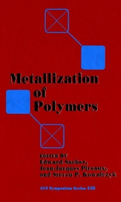 Metallization of Polymers - Sacher, Edward (Editor), and Kowalczyk, Steven P (Editor), and Pireaux, Jean-Jacques (Editor)