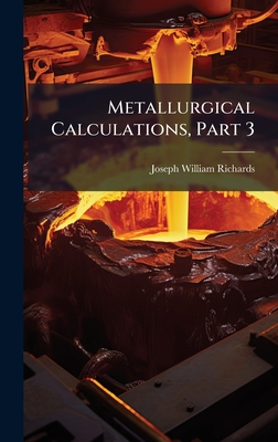 Metallurgical Calculations, Part 3 - Richards, Joseph William