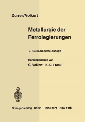 Metallurgie der Ferrolegierungen - Durrer, Robert, and Volkert, Georg (Editor), and Frank, Klaus-Dietrich (Editor)