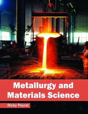 Metallurgy and Materials Science - Peyret, Ricky (Editor)