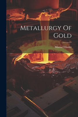 Metallurgy Of Gold - Eissler, Manuel