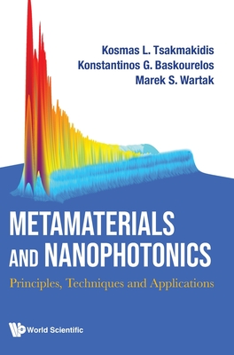 Metamaterials And Nanophotonics: Principles, Techniques And Applications - Tsakmakidis, Kosmas L, and Baskourelos, Konstantinos G, and Wartak, Marek S