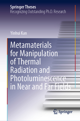 Metamaterials for Manipulation of Thermal Radiation and Photoluminescence in Near and Far Fields - Kan, Yinhui