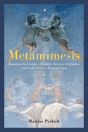 Metamimesis: Imitation in Goethe's Wilhelm Meisters Lehrjahre and Early German Romanticism