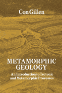 Metamorphic Geology: An Introduction to Tectonic and Metamorphic Processes