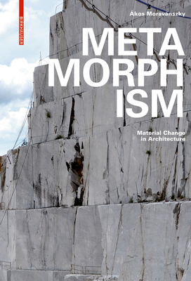 Metamorphism: Material Change in Architecture - Moravanszky, Akos