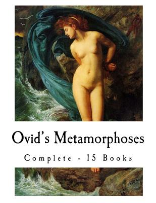 Metamorphoses: Ovid's Metamorphoses - Ovid, and Dryden, John (Translated by), and Pope, Alexander (Translated by)