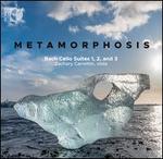 Metamorphosis: Bach Cello Suties 1, 2, and 3
