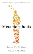 Metamorphosis: How and Why We Change