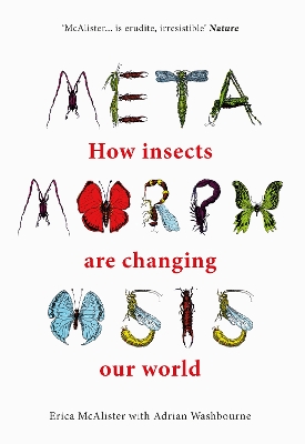 Metamorphosis: How insects are changing our world - McAlister, Erica, and Washbourne, Adrian