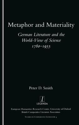 Metaphor and Materiality: German Literature and the World-View of Science 1780-1955 - Smith, Peter D