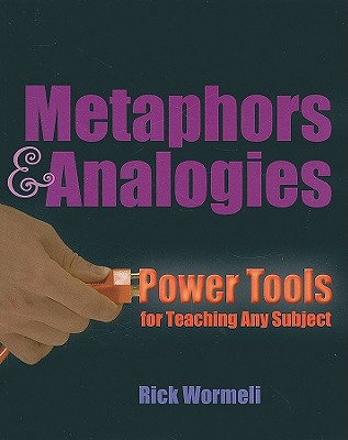 Metaphors & Analogies: Power Tools for Teaching Any Subject - Wormeli, Rick