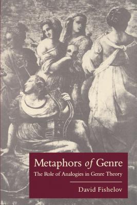 Metaphors of Genre: The Role of Analogies in Genre Theory - Fishelov, David