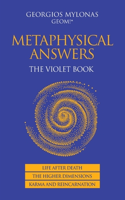 Metaphysical Answers: The Violet Book: Life After Death, the Higher Dimensions, Karma and Reincarnation - Mylonas, Georgios