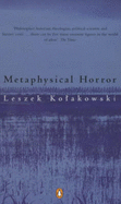 Metaphysical Horror - Kolakowski, Leszek, and Kolakowska, Agnieszka (Editor)