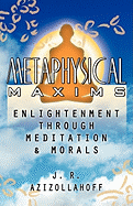 Metaphysical Maxims: Enlightenment Through Meditation & Morals