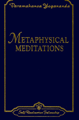 Metaphysical Meditations: Universal Prayers, Affirmations, and Visualizations - Yogananda, Paramahansa