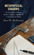 Metaphysical Shadows: The Persistence of Donne, Herbert, Vaughan, and Marvell in Contemporary Poetry