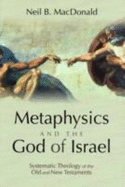 Metaphysics and the God of Israel: Systematic Theology of the Old and New Testaments