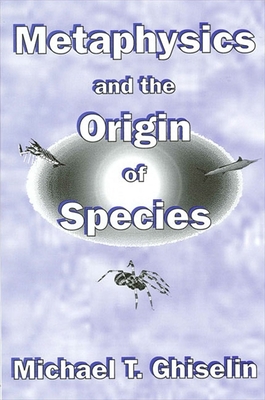 Metaphysics and the Origin of Species - Ghiselin, Michael T