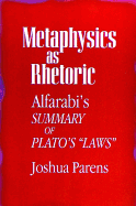 Metaphysics as Rhetoric: Alfarabi's Summary of Plato's "laws"