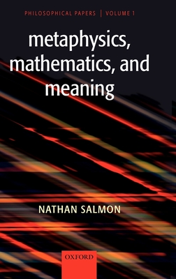 Metaphysics, Mathematics, and Meaning: Philosophical Papers - Salmon, Nathan