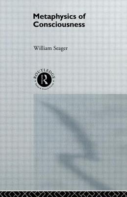 Metaphysics of Consciousness - Seager, William