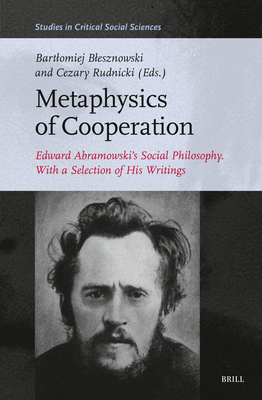 Metaphysics of Cooperation: Edward Abramowski's Social Philosophy. with a Selection of His Writings - Blesznowski, Bartlomiej, and Rudnicki, Cezary