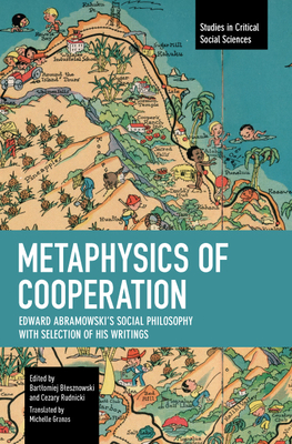 Metaphysics of Cooperation: Edward Abramowski's Social Philosophy. with a Selection of His Writings - Abramowski, Edward, and Blesznowski, Bartlomiej (Editor), and Rudnicki, Cezary (Editor)