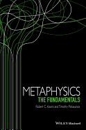 Metaphysics: The Fundamentals - Koons, Robert C., and Pickavance, Timothy