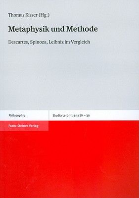 Metaphysik Und Methode: Descartes, Spinoza, Leibniz Im Vergleich - Kisser, Thomas (Editor)