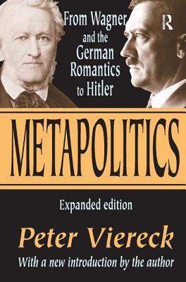 Metapolitics: From Wagner and the German Romantics to Hitler - Viereck, Peter