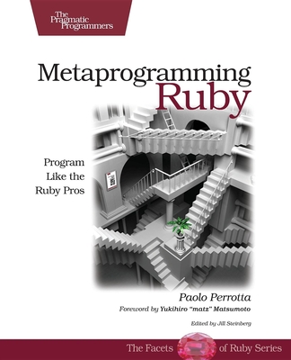 Metaprogramming Ruby: Program Like the Ruby Pros - Perrotta