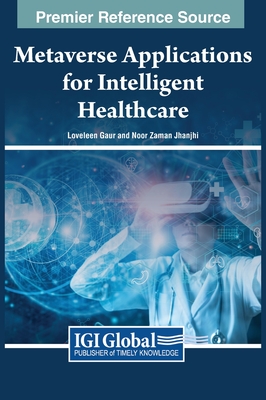 Metaverse Applications for Intelligent Healthcare - Gaur, Loveleen (Editor), and Jhanjhi, Noor Zaman (Editor)