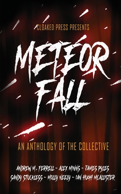 Meteor Fall: An Anthology of The Collective - Pyles, James, and Minns, Alex, and Stuckless, Sandy
