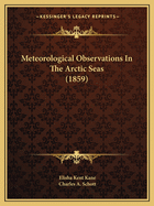 Meteorological Observations in the Arctic Seas (1859) Meteorological Observations in the Arctic Seas (1859)