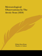 Meteorological Observations In The Arctic Seas (1859)