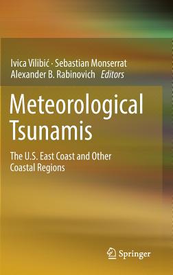 Meteorological Tsunamis: The U.S. East Coast and Other Coastal Regions - Vilibic, Ivica (Editor), and Monserrat, Sebastian (Editor), and Rabinovich, Alexander B (Editor)