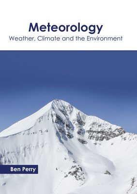 Meteorology: Weather, Climate and the Environment - Perry, Ben (Editor)