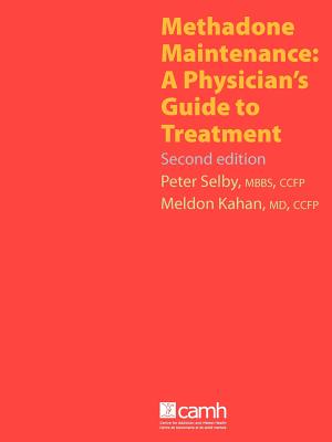 Methadone Maintenance: A Physician's Guide to Treatment, Second Edition - Selby, Peter (Editor), and Kahan, Meldon (Editor)