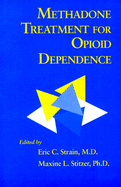 Methadone Treatment for Opioid Dependence - Strain, Eric C, Dr., MD (Editor), and Stitzer, Maxine L, Dr. (Editor)