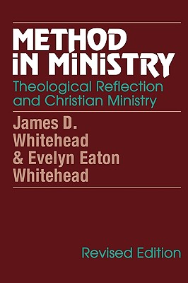 Method in Ministry: Theological Reflection and Christian Ministry (revised) - Whitehead, James D, and Whitehead, Evelyn Eaton