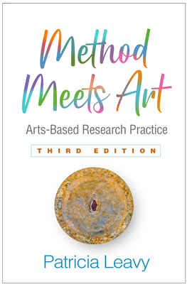 Method Meets Art: Arts-Based Research Practice - Leavy, Patricia, PhD