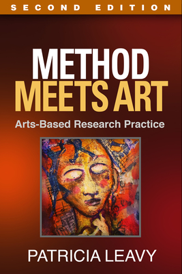 Method Meets Art, Second Edition: Arts-Based Research Practice - Leavy, Patricia, PhD