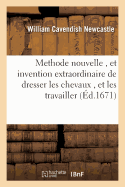 Methode Nouvelle, Et Invention Extraordinaire de Dresser Les Chevaux, Et Les Travailler